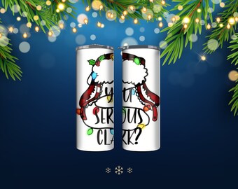 Christmas Vacation Cousin Eddie Hat/You Serious Clark Tumbler 20 oz/30 oz or Water Bottle 20 oz