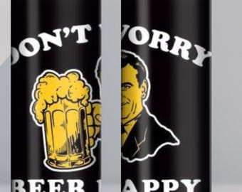 Don't Worry Beer Happy Tumbler