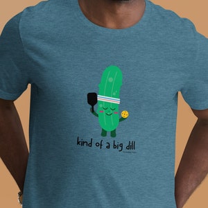 Kind of a Big Dill - Unisex Pickleball t-shirt