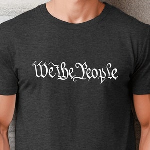 We The People T-Shirt Patriotic Graphic Tee American Constitution Shirt USA Pride Apparel Unisex Crew Tee