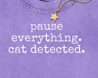 Pause Everything Cat Detected Comfort Colors® Shirt, Cat Lover Gift, Pet Parent Humor, Feline Friend, Cat Person, Trendy Women's T-shirt