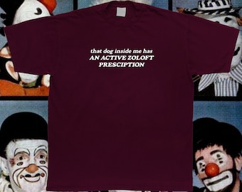 That Dog Inside Me Has An Active Zoloft Prescription T-Shirt
