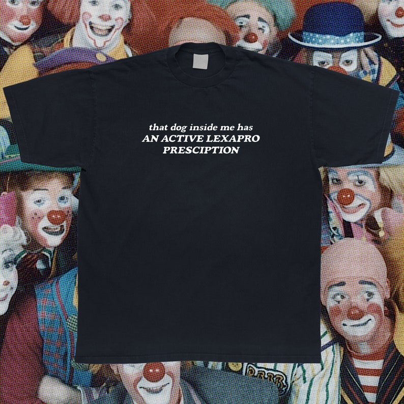 That Dog Inside Me Has an Active Lexapro Prescription Tshirt Etsy