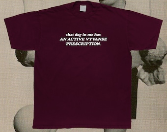 That Dog in Me Has an Active Vyvanse Prescription T-Shirt