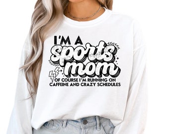 I’m a Sports Mom Shirt – Caffeine & Crazy Schedules