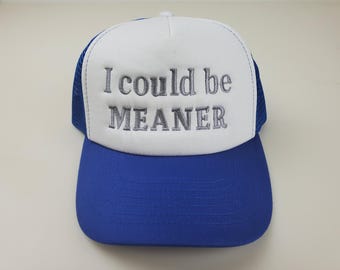 Embroidered Foam Trucker Hat, I could be meaner