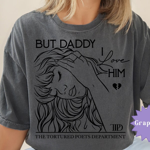 But Daddy I Love Him Comfort Colors T-Shirt, The Tortured Poets Dept. Merch, TPDD Album Shirt, Taylor Swift But Daddy I Love Him Graphic Tee