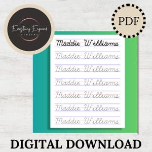 May include: A digital PDF with the name "Maddie Williams" written in cursive script. The name is repeated multiple times on lined paper. The image includes the text "DIGITAL DOWNLOAD" and a logo that says "Everything Engraved DIGITAL".