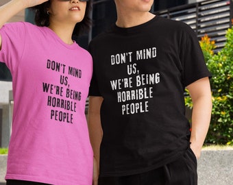 We're Being Horrible People Funny Mens Womens Couples Friends Shirt Unisex Softstyle T-Shirt