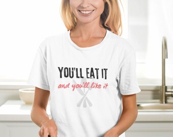 You'll Eat it and You'll Like it Unisex Softstyle T-Shirt Mom Dad Parent Shirt