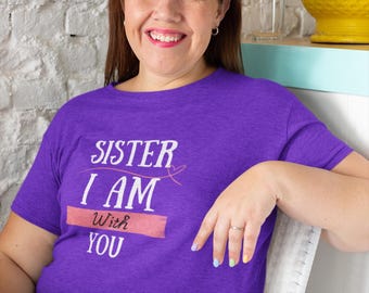 Sister I Am With You Women's Tee, Supportive Shirt, Unisex Softstyle T-Shirt, Gift for Sisters, Empowering Top