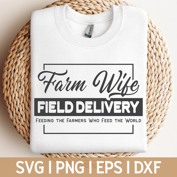 Farm Wife Field Delivery Feeding the Farmers Who Feed the World Svg, Farmer's Wife svg, svg cut file, svg for shirt, Farmwife, Farm Cricut