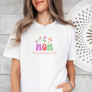 Mom &quot;Always Helping Us Grow&quot; T-Shirt, Love and Appreciation for mom, gift for mom, gift for her, Valentine&#39;s gift, Mom tshirt, Mom tee