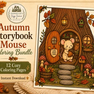 May include: A digital coloring page bundle titled Autumn Storybook Mouse featuring a mouse holding an acorn in a tree hollow home with a wooden door, a Home Sweet Home sign, stone steps, red mushrooms, and autumn leaves in a warm color palette.