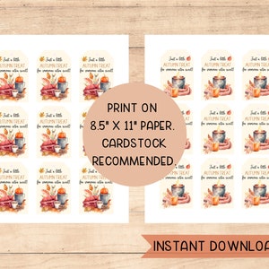 May include: Printable 8.5 x 11 inch autumn treat tags with a watercolor design featuring a mug, blanket, and candle. The text on the tags reads "Just a little autumn treat for someone extra sweet!"  Print on cardstock.