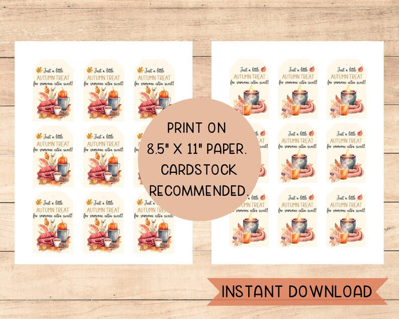 May include: Printable 8.5 x 11 inch autumn treat tags with a watercolor design featuring a mug, blanket, and candle. The text on the tags reads "Just a little autumn treat for someone extra sweet!"  Print on cardstock.