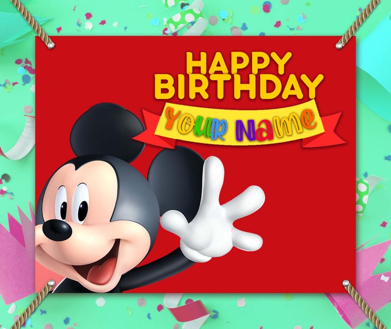 May include: A red banner featuring Mickey Mouse with the text "HAPPY BIRTHDAY YOUR NAME" in yellow and multi-colored letters. The banner is decorated with confetti and streamers, and has rope at the top corners.