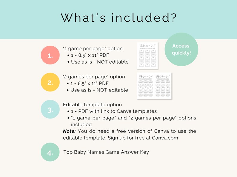 May include: A printable baby names game with three different options: one game per page, two games per page, and an editable template. The game is 8.5 inches by 11 inches and is available in PDF format. The editable template requires a free Canva account.
