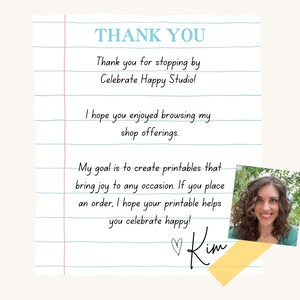 May include: A handwritten thank you note on lined paper with a photo of a woman smiling. The note says "Thank you for stopping by Celebrate Happy Studio! I hope you enjoyed browsing my shop offerings. My goal is to create printables that bring joy to any occasion. If you place an order, I hope your printable helps you celebrate happy!" and is signed "Kim".