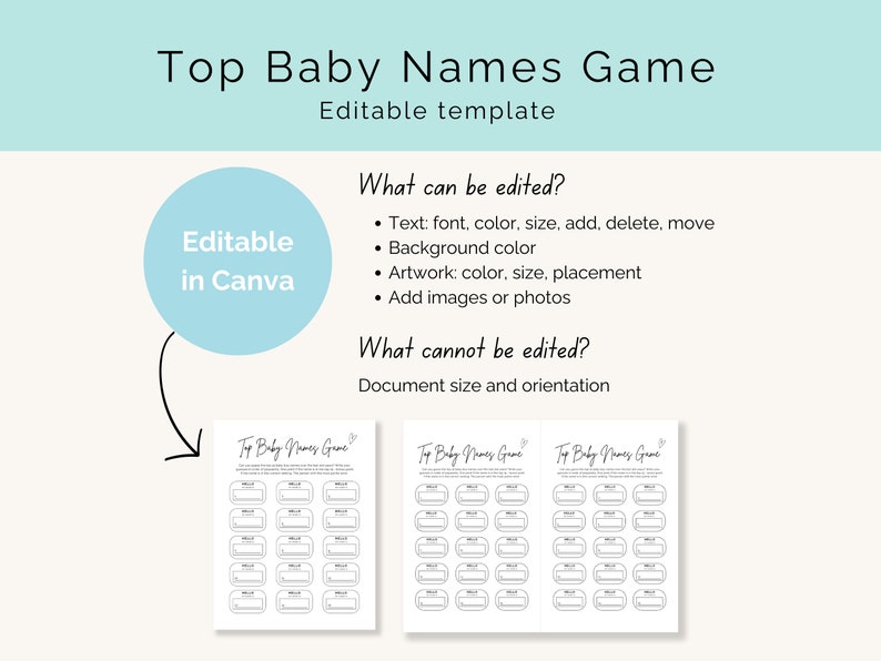 May include: Printable game template for a baby shower or gender reveal party. The template features a list of blank spaces for guests to write down their top baby names. The text "Top Baby Names Game" is at the top of the template. The text "Editable in Canva" is in a circle on the left side of the template. The text "What can be edited?" and "What cannot be edited?" are listed with bullet points.