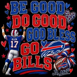 Puede incluir: Un diseño gráfico sobre fondo negro con un jugador de fútbol americano con uniforme azul y blanco, el número 17 y el nombre ALLEN en la espalda. El texto dice BE GOOD DO GOOD GOD BLESS GO BILLS. Incluye un balón, un logotipo y corazones.