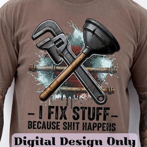 I Fix Stuff PNG, Funny Plumber PNG Design, Plumbing Humor Sublimation PNG, Blue Collar Repairman Pipe Wrench Plunger Plumber Design