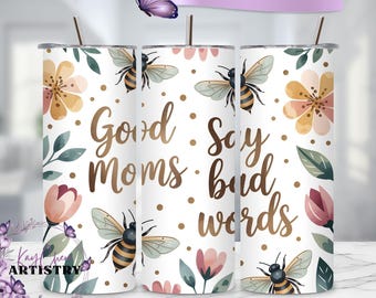 Good Moms Say Bad Words Funny Tumbler Wrap, Funny Mom 20oz Tumbler Sublimation Design, Cool Mom Trendy Floral Bee Tumbler Digital Download