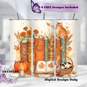 May include: Tumbler design featuring an autumn theme with a cat, books, pumpkins, and fall leaves. The design includes the text "8 FREE Designs Included" and "Digital Design Only". The tumbler has a straw and a lid.