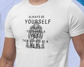 Always Be Yourself Unless You Can Be A Yeti Tee