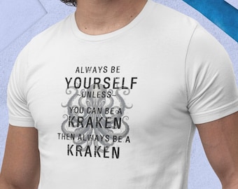 Kraken T-Shirt | Always Be Yourself Unless You Can Be a Kraken | Funny Ocean Tee | Gift for Him