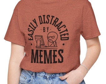 Easily Distracted by Memes T-Shirt | Funny Internet Tee | Meme Lover Gift
