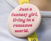 Just a Fantasy Girl, Living In A Romance World Pin