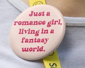 Just a Romance Girl, Living In A Fantasy World Pin