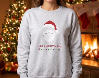 I Love a Man with a Beard Santa Sweatshirt, Funny Christmas Crewneck, Beard Lover Gift for Her, Holiday Sweater