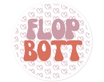 Flop Bott Sticker / Round Vinyl Indoor Outdoor / Funny Dogs or Pets