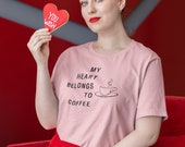 My Heart Belongs to Coffee T-Shirt
