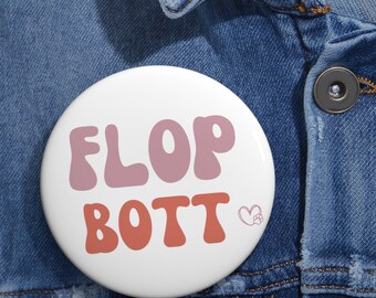 Flop Bott Button / Pin for Jacket or Backpack / Funny Dogs and Pets