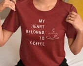 My Heart Belongs to Coffee T-Shirt