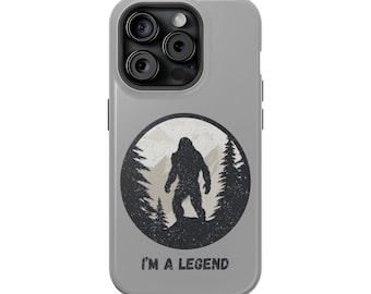 Legendary iPhone 15 Case / MagSafe Tough for iPhone 15, 14, and 13 Models / I'm A Legend / Bigfoot Sasquatch