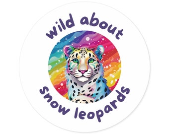 Snow Leopard Sticker | Wild About Snow Leopards | Round Vinyl | Animal Lover Gift | Big Cat