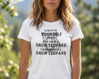 Camiseta "Siempre sé un leopardo de las nieves" / Camiseta divertida de animales / Regalo de humor sobre la vida salvaje