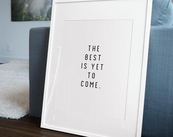 The Best Is Yet To Come - Printable Wall Art, Quote Print, Motivational Inspirational Poster, Positivity, Home Decor, Gift, Digital Download