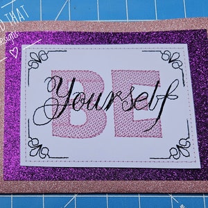 BDT Sei Du selbst.  "Teil des ""Good on ya"" Sets, der hier alleine verkauft wird." Ein Stickdesign digitalisiert für Cardstock in 3 Größen, 7 Formaten.