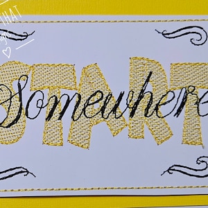 Start Somewhere - parte do Good On Ya Set, mas vendido separadamente aqui. Um design de bordado à máquina em 3 tamanhos e 7 formatos.