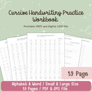 May include: A cursive handwriting practice workbook with the text "Cursive Handwriting Practice Workbook" and "Printable (PDF) and Digital (JPG) File". The workbook includes alphabet practice pages, with uppercase and lowercase letters. The workbook is 19 pages.