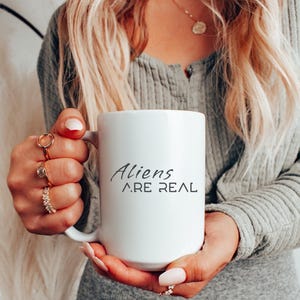 Aliens Are Real, Alien Mug, Alien Coffee Cup, Extraterrestrial, UFO Believer Gift, Sci-Fi Gift, Alien Gift, Alien Lover, Alien Coffee Mug