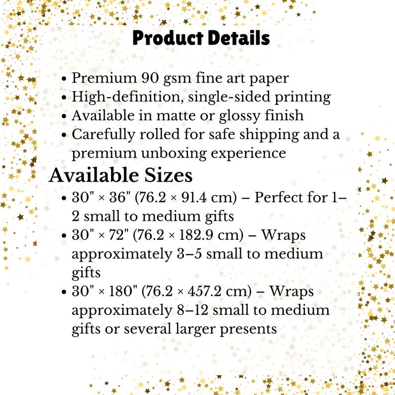 May include: A white informational card with gold star confetti borders. Text includes Product Details: Premium 90 gsm fine art paper, high-definition single-sided printing, matte or glossy finish. Available Sizes: 76.2 x 91.4 cm, 76.2 x 182.9 cm, and 76.2 x 457.2 cm.