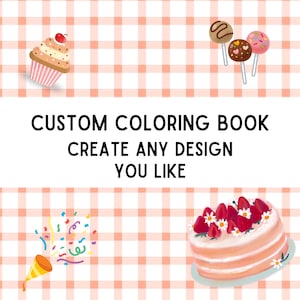 May include: A custom coloring book graphic featuring a cupcake, three cake pops, a party popper with colorful confetti, and a strawberry cake on a peach gingham background. The text reads: CUSTOM COLORING BOOK CREATE ANY DESIGN YOU LIKE.