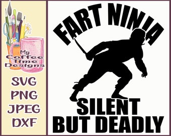 May include: Black and white silhouette of a ninja holding a sword with the text "Fart Ninja Silent But Deadly" in a white arc above the ninja.