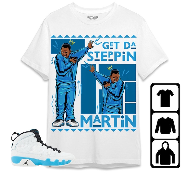 Jordan 9 Powder Blue Unisex Shirt, Kid, Toddler, Sweatshirt, Hoodie, Martin GD Steppin, Shirt To Match Sneaker